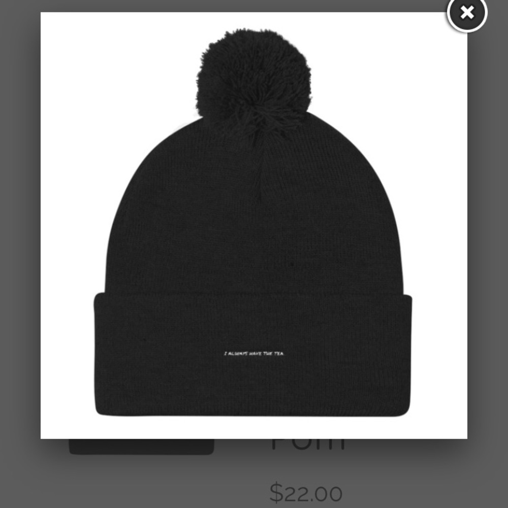 “I ALWAYS HAVE THE TEA.” Pom Pom Beanie